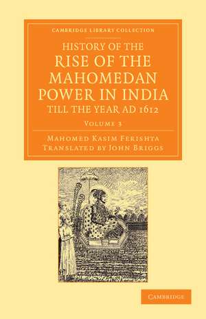 History of the Rise of the Mahomedan Power in India, till the Year AD 1612 de Mahomed Kasim Ferishta