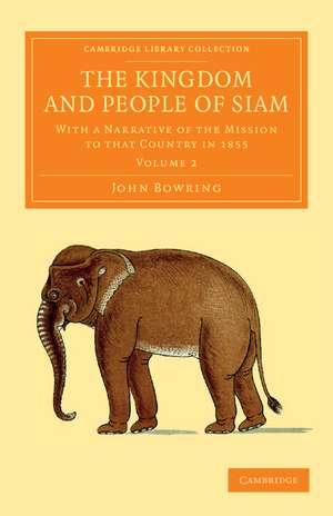 The Kingdom and People of Siam: With a Narrative of the Mission to that Country in 1855 de John Bowring