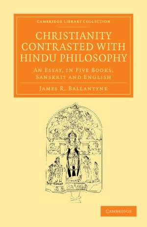 Christianity Contrasted with Hindu Philosophy: An Essay, in Five Books, Sanskrit and English de James R. Ballantyne