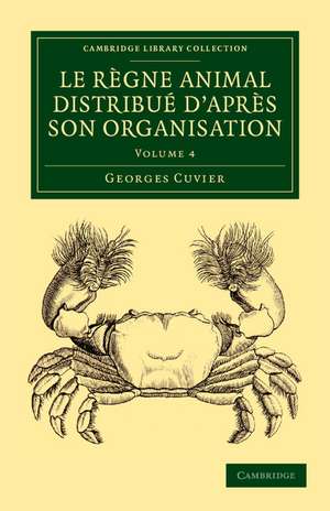 Le règne animal distribué d'après son organisation: Pour servir de base à l'histoire naturelle des animaux et d'introduction à l'anatomie comparée de Georges Cuvier