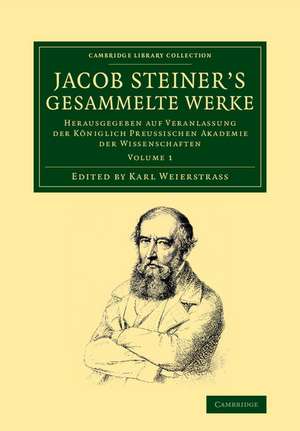 Jacob Steiner's Gesammelte Werke: Herausgegeben auf Veranlassung der königlich preussischen Akademie der Wissenschaften de Jakob Steiner