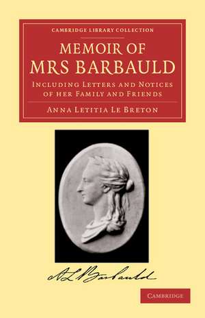 Memoir of Mrs Barbauld: Including Letters and Notices of her Family and Friends de Anna Letitia Le Breton