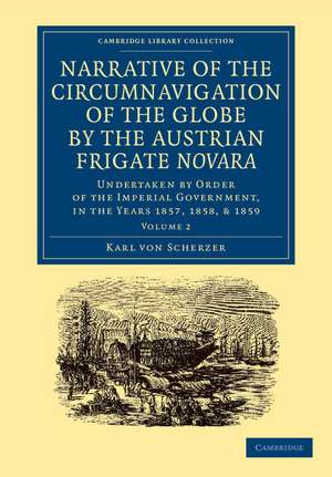 Narrative of the Circumnavigation of the Globe by the Austrian Frigate Novara: Volume 2: Undertaken by Order of the Imperial Government, in the Years 1857, 1858, and 1859 de Karl von Scherzer