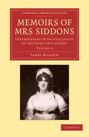 Memoirs of Mrs Siddons: Interspersed with Anecdotes of Authors and Actors de James Boaden