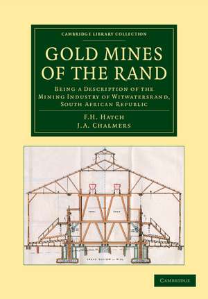 Gold Mines of the Rand: Being a Description of the Mining Industry of Witwatersrand, South African Republic de F. H. Hatch