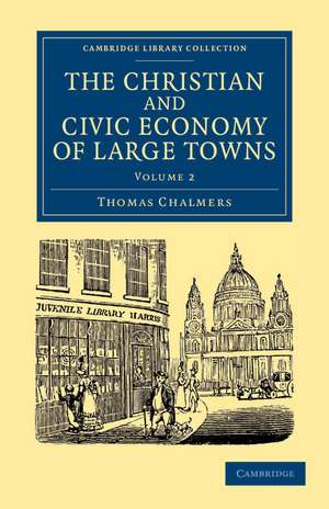 The Christian and Civic Economy of Large Towns: Volume 2 de Thomas Chalmers