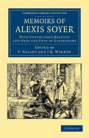 Memoirs of Alexis Soyer: With Unpublished Receipts and Odds and Ends of Gastronomy de Alexis Soyer