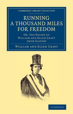 Running a Thousand Miles for Freedom: Or, The Escape of William and Ellen Craft from Slavery de William Craft