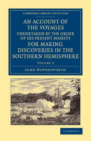 An Account of the Voyages Undertaken by the Order of His Present Majesty for Making Discoveries in the Southern Hemisphere: Volume 3 de John Hawkesworth