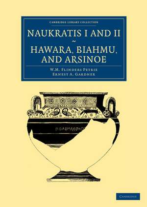 Naukratis I and II, Hawara, Biahmu, and Arsinoe de William Matthew Flinders Petrie