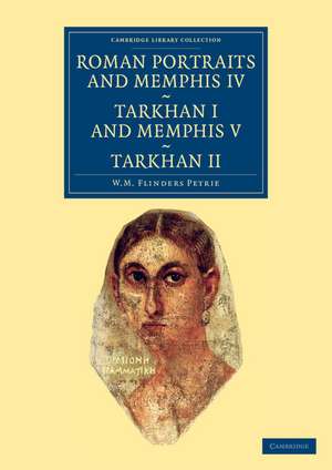 Roman Portraits and Memphis IV, Tarkhan I and Memphis V, Tarkhan II de William Matthew Flinders Petrie