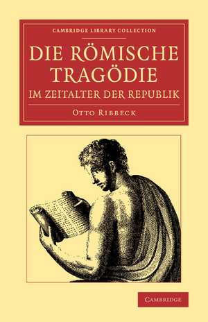 Die Römische Tragödie im Zeitalter der Republik de Otto Ribbeck