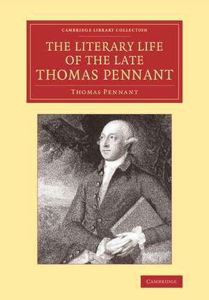 The Literary Life of the Late Thomas Pennant, Esq.: By Himself de Thomas Pennant