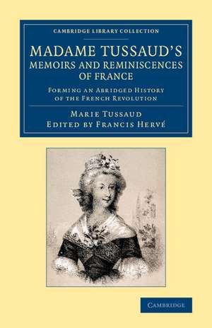 Madame Tussaud's Memoirs and Reminiscences of France: Forming an Abridged History of the French Revolution de Marie Tussaud