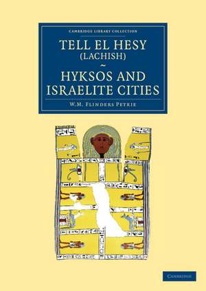 Tell el Hesy (Lachish), Hyksos and Israelite Cities de William Matthew Flinders Petrie