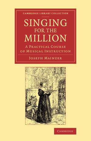 Singing for the Million: A Practical Course of Musical Instruction de Joseph Mainzer