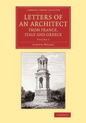 Letters of an Architect from France, Italy and Greece de Joseph Woods