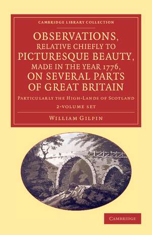 Observations, Relative Chiefly to Picturesque Beauty, Made in the Year 1776, on Several Parts of Great Britain 2 Volume Set: Particularly the High-Lands of Scotland de William Gilpin