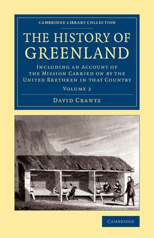 The History of Greenland: Including an Account of the Mission Carried on by the United Brethren in that Country de David Crantz