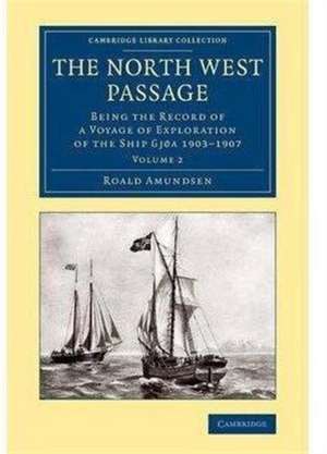 The North West Passage 2 Volume Set: Being the Record of a Voyage of Exploration of the Ship Gjøa1903–1907 de Roald Amundsen