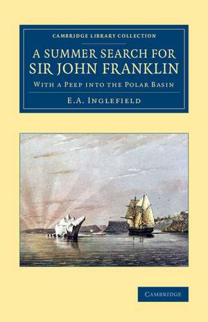 A Summer Search for Sir John Franklin: With a Peep into the Polar Basin de E. A. Inglefield