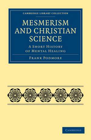 Mesmerism and Christian Science: A Short History of Mental Healing de Frank Podmore