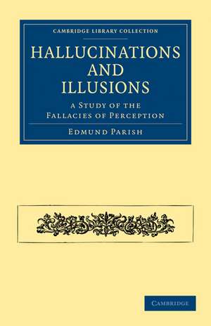 Hallucinations and Illusions: A Study of the Fallacies of Perception de Edmund Parish