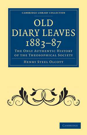 Old Diary Leaves 1883–7: The Only Authentic History of the Theosophical Society de Henry Steel Olcott