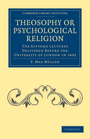 Theosophy or Psychological Religion: The Gifford Lectures Delivered before the University of London in 1892 de F. Max Müller