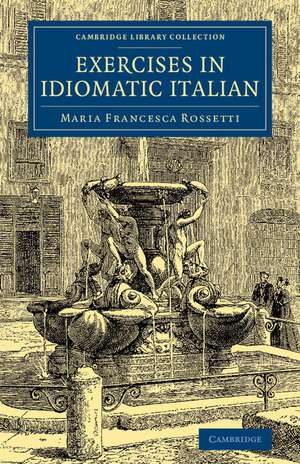 Exercises in Idiomatic Italian: Through Literal Translation from the English de Maria Francesca Rossetti