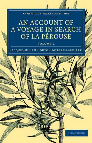 An Account of a Voyage in Search ofLa Pérouse: Undertaken by Order of the Constituent Assembly of France, and Performed in the Years 1791, 1792, and 1793 de Jacques-Julien Houtou de Labillardière