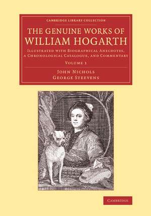 The Genuine Works of William Hogarth: Illustrated with Biographical Anecdotes, a Chronological Catalogue, and Commentary de John Nichols