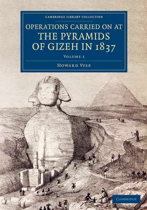 Operations Carried On at the Pyramids of Gizeh in 1837: Volume 1: With an Account of a Voyage into Upper Egypt, and an Appendix de Howard Vyse