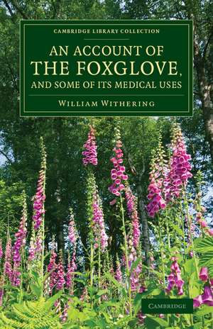 An Account of the Foxglove, and Some of its Medical Uses: With Practical Remarks on Dropsy and Other Diseases de William Withering