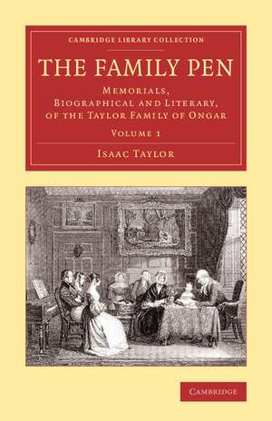 The Family Pen: Memorials, Biographical and Literary, of the Taylor Family of Ongar de Isaac Taylor