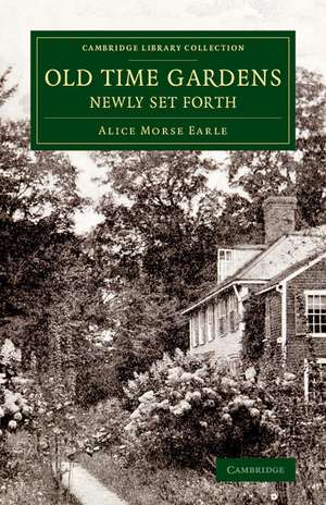 Old Time Gardens, Newly Set Forth: A Book of the Sweet o' the Year de Alice Morse Earle