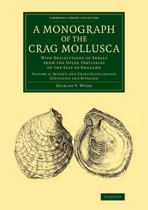 A Monograph of the Crag Mollusca: With Descriptions of Shells from the Upper Tertiaries of the East of England de Searles V. Wood