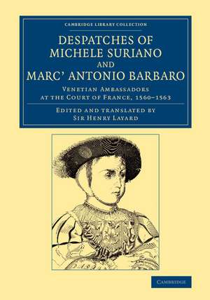 Despatches of Michele Suriano and Marc' Antonio Barbaro: Venetian Ambassadors at the Court of France, 1560–1563 de Michele Suriano