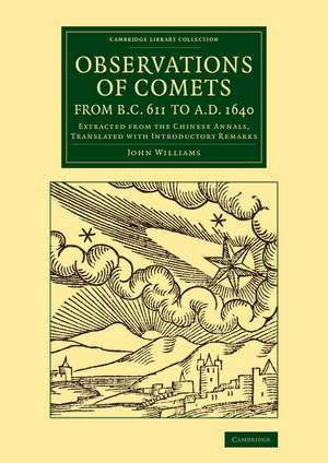 Observations of Comets from BC 611 to AD 1640: Extracted from the Chinese Annals, Translated with Introductory Remarks de John Williams