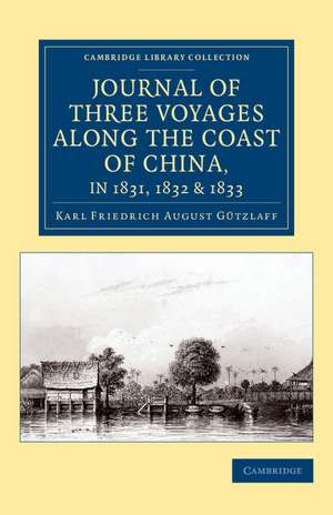 Journal of Three Voyages along the Coast of China, in 1831, 1832 and 1833: With Notices of Siam, Corea, and the Loo-Choo Islands de Karl Friedrich August Gützlaff