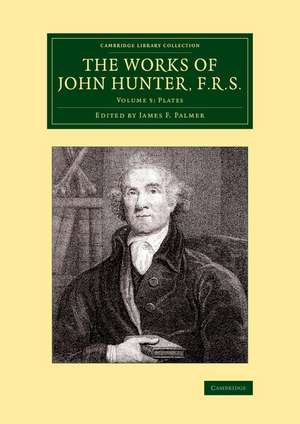 The Works of John Hunter, F.R.S.: Volume 5, Plates: With Notes de John Hunter