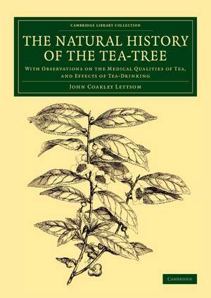 The Natural History of the Tea-Tree: With Observations on the Medical Qualities of Tea, and Effects of Tea-Drinking de John Coakley Lettsom