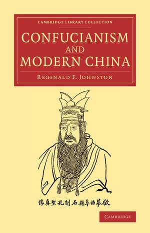 Confucianism and Modern China: The Lewis Fry Memorial Lectures, 1933–34, Delivered at Bristol University de Reginald Fleming Johnston