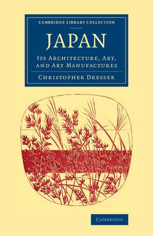 Japan: Its Architecture, Art, and Art Manufactures de Christopher Dresser