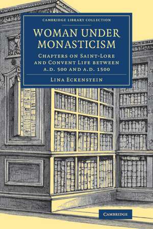 Woman under Monasticism: Chapters on Saint-Lore and Convent Life between AD 500 and AD 1500 de Lina Eckenstein