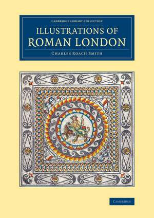 Illustrations of Roman London de Charles Roach Smith