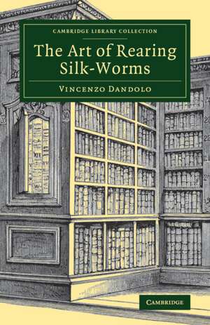 The Art of Rearing Silk-Worms de Vincenzo Dandolo