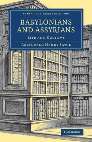 Babylonians and Assyrians: Life and Customs de Archibald Henry Sayce