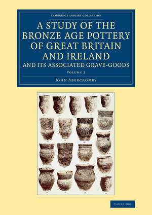 A Study of the Bronze Age Pottery of Great Britain and Ireland and its Associated Grave-Goods de John Abercromby