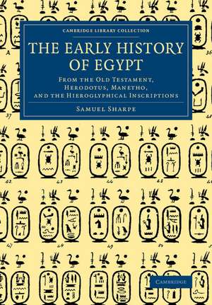 The Early History of Egypt: From the Old Testament, Herodotus, Manetho, and the Hieroglyphical Inscriptions de Samuel Sharpe